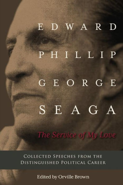 The Service of My Love: Speeches from the Distinguished Career of E.P.G. Seaga