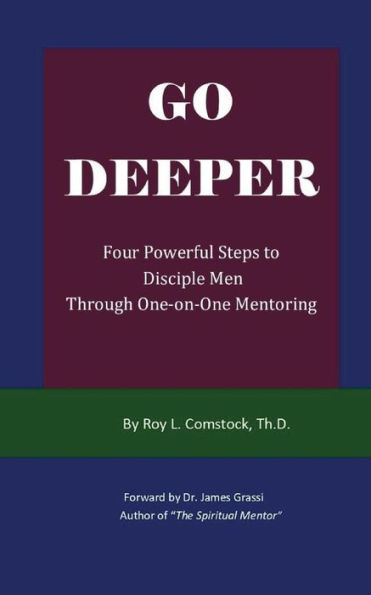 Go Deeper - Mentoring His Way: Four Powerful Steps to Disciple Men Through One-on-One Mentoring