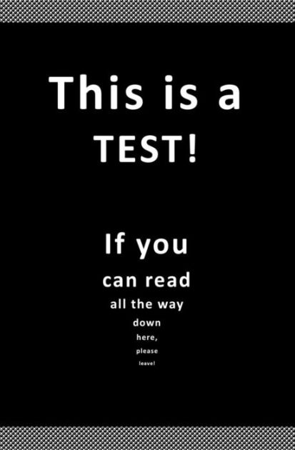 This is a TEST! If You Can Read All the Way Down Here, Please Leave ...