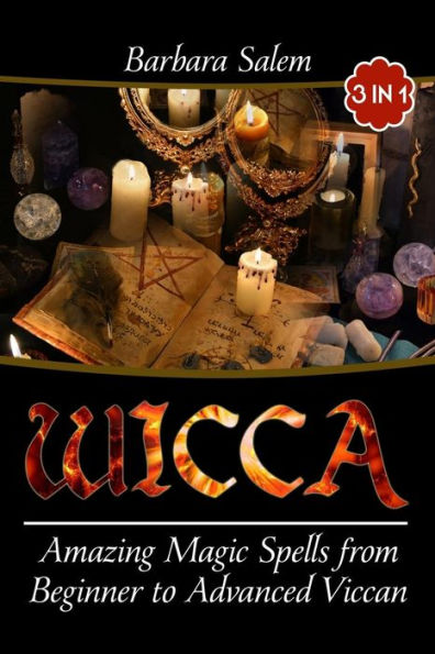 Wicca: Amazing Magic Spells From Beginner to Advanced Wiccan