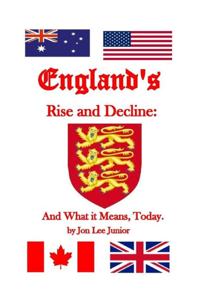 ENGLAND'S RISE and DECLINE: And What It Means, Today