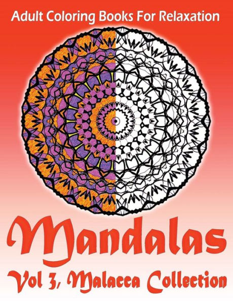 Adult Coloring Books For Relaxation Mandalas Vol 3: : Malacca Collection