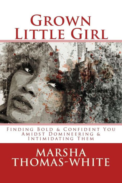 Grown Little Girl: Finding "Bold & Confident You" in the Midst of "Domineering & Intimidating Them"