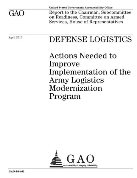 Defense logistics: actions needed to improve implementation of the Army Logistics Modernization Program : report to the Chairman, Subcommittee on Readiness, Committee on Armed Services, House of Representatives.