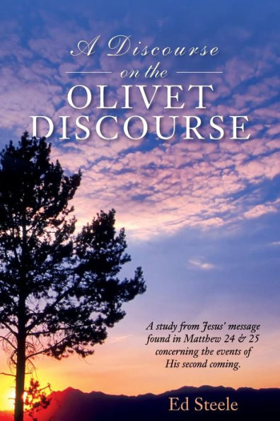 A Discourse on the Olivet Discourse: A study from Jesus' message found in Matthew 24 & 25 concrning the events of His second coming.