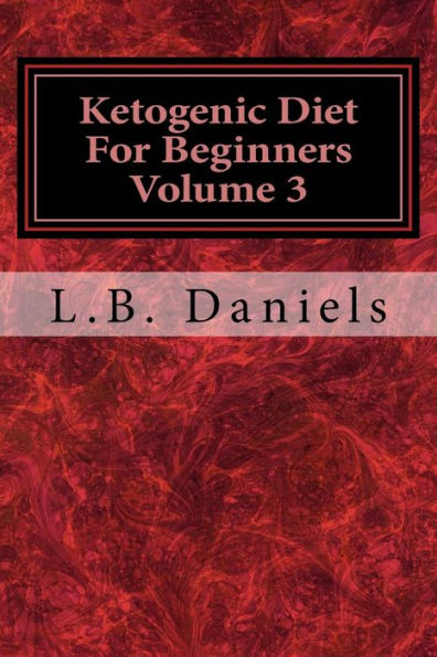 Ketogenic Diet For Beginners Volume 3