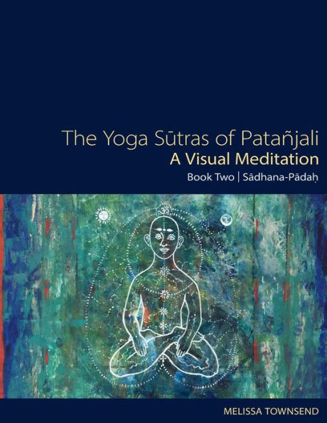 The Yoga Sutras of Patanjali - A Visual Meditation: Book Two: Sadhana Padah