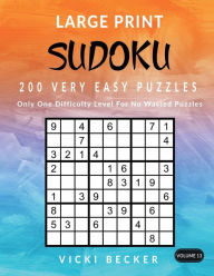 Title: Large Print Sudoku 200 Very Easy Puzzles: Only One Difficulty Level For No Wasted Puzzles, Author: Vicki Becker