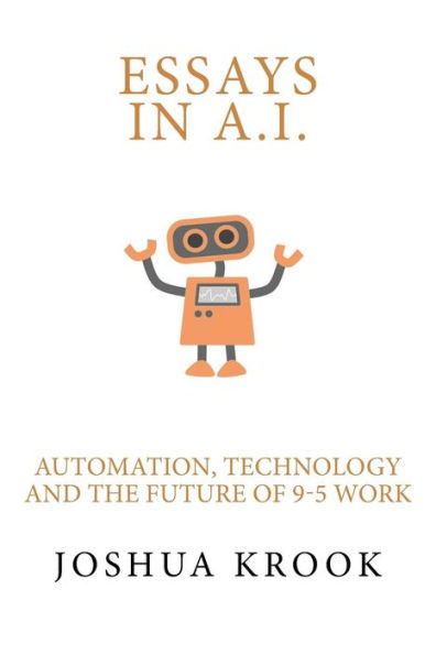 Essays in AI: Automation, Technology and the Future of 9-5 Work