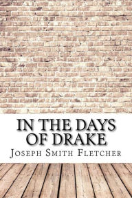 Title: In the Days of Drake, Author: Joseph Smith Fletcher