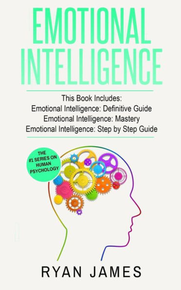 Emotional Intelligence: 3 Manuscripts - Emotional Intelligence Definitive Guide, Emotional Intelligence Mastery, Emotional Intelligence Complete Step by Step Guide (Social Engineering, Leadership)
