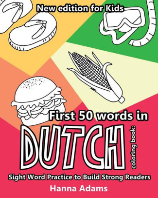 First 50 Words In Dutch Coloring Book New Edition For Kids Sight Word Practice Learning A Language While Having Fun Coloring By Hanna Adams Paperback Barnes Noble