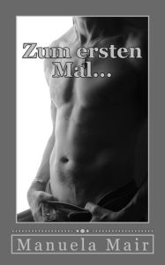 Title: Zum Ersten Mal..., Author: Manuela Mair