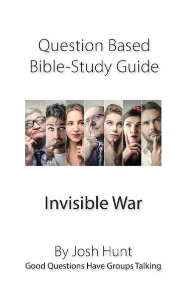 Question-based Bible Study Guide -- Invisible War: Good Questions Have Groups Talking