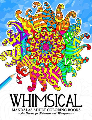 Download Whimsical Mandala Adult Coloring Books Art Design For Relaxation And Mindfulness By Tiny Cactus Publishing Paperback Barnes Noble