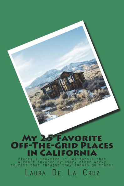 My 25 Favorite Off-The-Grid Places in California: Places I traveled in California that weren't invaded by every other wacky tourist that thought they should go there!