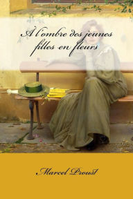Title: À l'ombre des jeunes filles en fleurs, Author: Marcel Proust