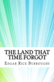 Title: The Land That Time Forgot, Author: Edgar Rice Burroughs