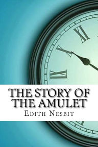 Title: The Story of the Amulet, Author: E. Nesbit