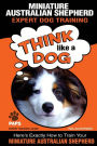 MINIATURE AUSTRALIAN SHEPHERD Expert Dog Training: Think Like a Dog Here's Exactly How to Train Your Miniature Australian Shepherd