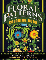 Title: Floral Patterns 2 Coloring Book: Stress Relief & Artistic Expression for All Ages, Author: N.D. Author Services