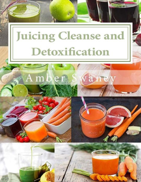 Juicing Cleanse and Detoxification: 15 Easy Juicing Recipes and Diet