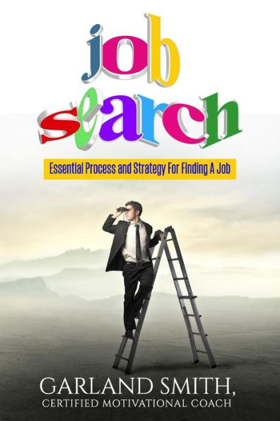 Job Search: Essential Process and Strategy For Finding A Job