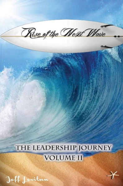 Rise of the Next Wave: The Leadership Journey, Volume II