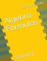 Title: Algebra Formulas: Edition 1, Author: Jonathan David Tullis