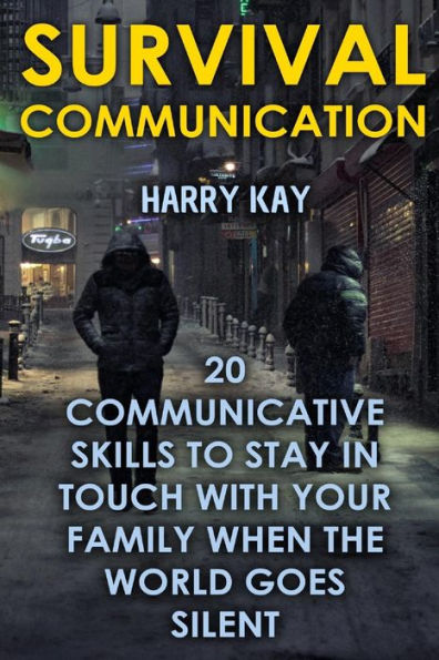 Survival Communication: 20 Communicative Skills To Stay In Touch With Your Family When the World Goes Silent