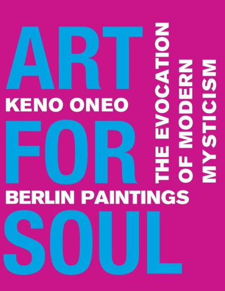 Art for Soul - Berlin Paintings: Die Evokation einer modernen Mystik