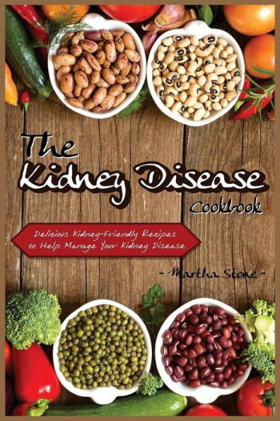 The Kidney Disease Cookbook: Delicious Kidney-Friendly Recipes to Help Manage Your Kidney Disease