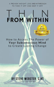 Title: Thin From Within: The Proven Breakthrough to Take It Off and Keep It Off!, Author: Steve Webster CHt
