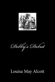 Title: Debby's Debut, Author: Louisa May Alcott
