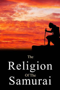 Title: The Religion of the Samurai, Author: Kaiten Nukariya