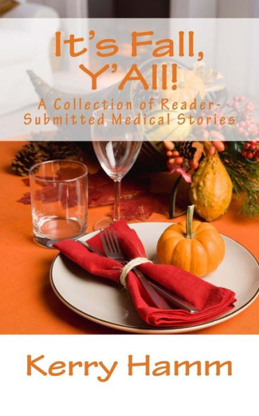 It's Fall, Y'All!: A Collection of Reader-Submitted Medical Stories