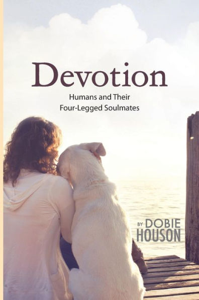 Devotion: Humans and Their Four-Legged Soulmates