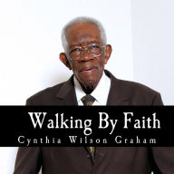 Title: Walking By Faith: My Story Collection: William Harding James, Author: Cynthia Wilson Graham