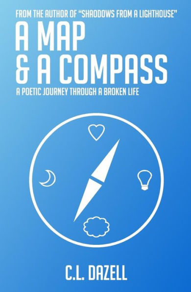 A Map and a Compass: A poetic journey through a broken life.