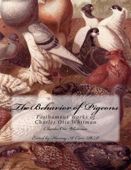 Title: The Behavior of Pigeons: Posthumous Works of Charles Otis Whitman, Author: Charles Otis Whitman