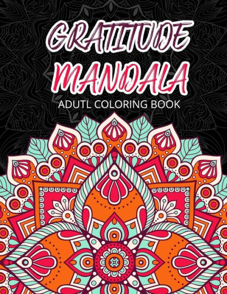 Gratitude Mandala Adult Coloring Book: Mandalas Mindfulness Adult Coloring Books for Relaxation & Stress Relief