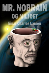 Title: Mr. Nobrain og miljøet, Author: Einar Charles Larsen