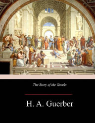 Title: The Story of the Greeks, Author: H a Guerber
