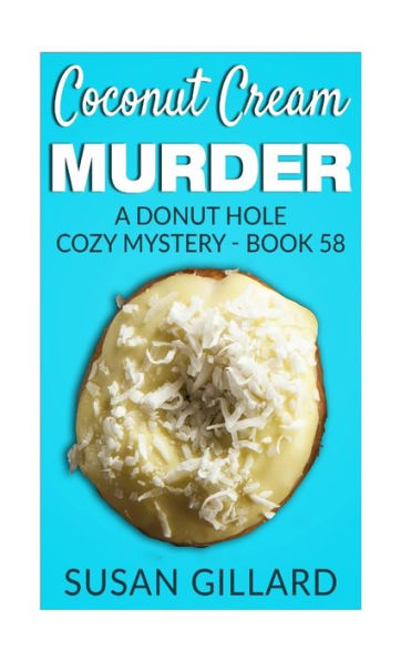 Coconut Cream Murder: A Donut Hole Cozy Mystery - Book 58