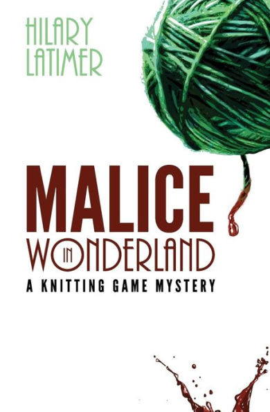 Malice In Wonderland: A Knitting Game Mystery