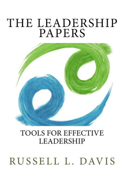 The Leadership Papers: Tools for Effective Leadership