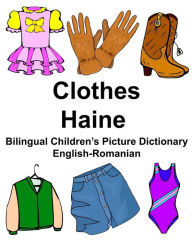 Title: English-Romanian Clothes/Haine Bilingual Children's Picture Dictionary, Author: Richard Carlson Jr