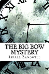 Title: The Big Bow Mystery, Author: Israel Zangwill