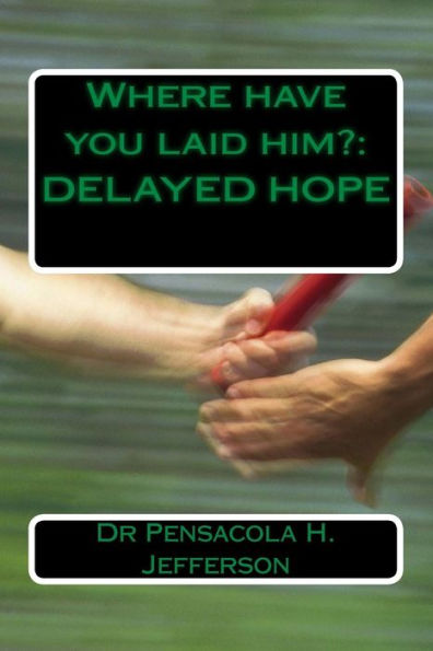 Where have you laid him?: Delayed Hope
