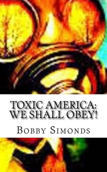 Toxic America: We Shall Obey!: Modern Day, Slavery